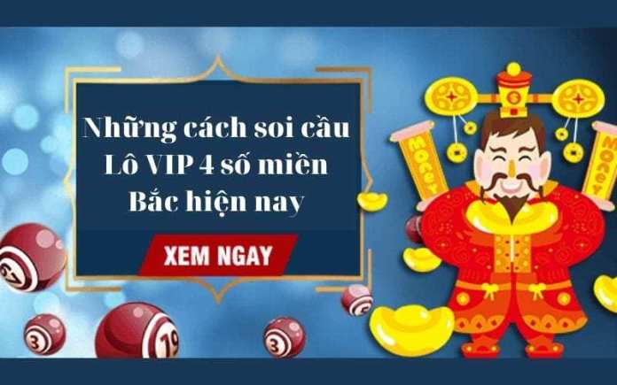 Bí kíp ''Đỉnh Cao'' soi cầu Lô VIP 4 tuyệt đối không nên bỏ qua! 3 Những cách soi cầu Lô VIP 4 số miền Bắc hiện nay